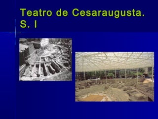 Teatro de Cesaraugusta.
S. I
 
