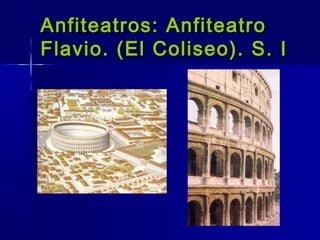 Anfiteatros: Anfiteatro
Flavio. (El Coliseo). S. I
 
