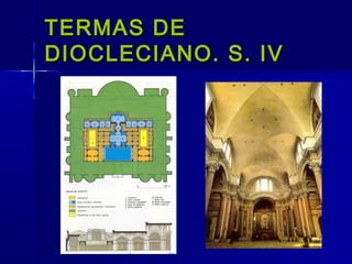TERMAS DE
DIOCLECIANO. S. IV
 