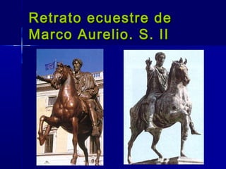 Retrato ecuestre de
Marco Aurelio. S. II
 