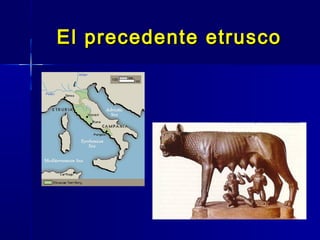 El precedente etrusco
 