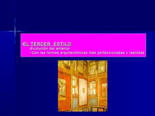 •EL TERCER ESTILO :
  •Evolución del anterior
  • Con las formas arquitectónicas más perfeccionadas y realistas
 