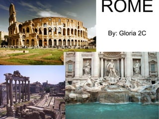 ROME
By: Gloria 2C
 