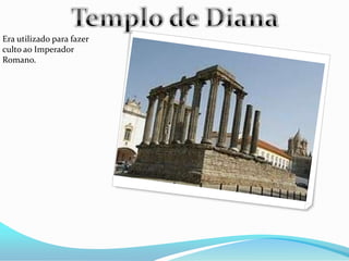 Era utilizado para fazer
culto ao Imperador
Romano.
 