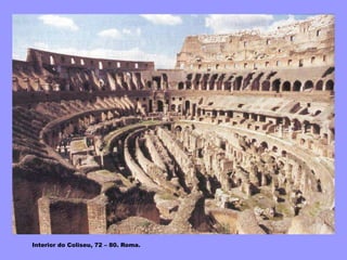 Interior do Coliseu, 72 – 80. Roma.
 