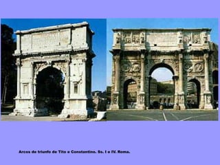 Arcos de triunfo de Tito e Constantino. Ss. I e IV. Roma.
 