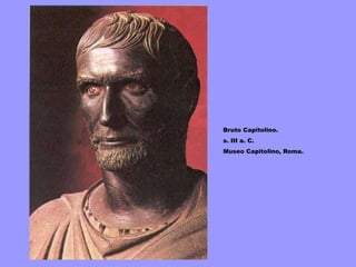 Bruto Capitolino.
s. III a. C.
Museo Capitolino, Roma.
 