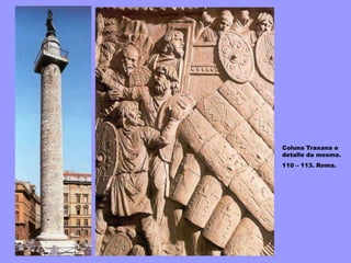 Coluna Traxana e
detalle da mesma.
110 – 113. Roma.
 