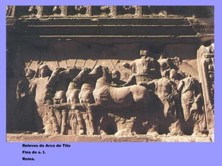 Relevos do Arco de Tito
Fins do s. I.
Roma.
 