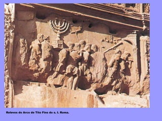 Relevos do Arco de Tito Fins do s. I. Roma.
 