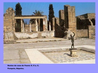 Restos da casa do Fauno: S. II a. C.
Pompeia, Nápoles.
 