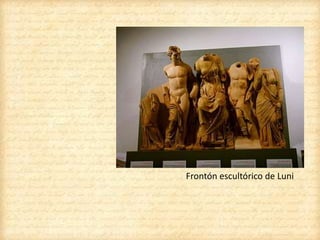 Frontón escultórico de Luni
 