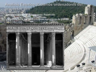 Simetría o asimetría: Dimensiones/ Repetición
- El pórtico tiene dieciséis columnas monolíticas de granito.
 