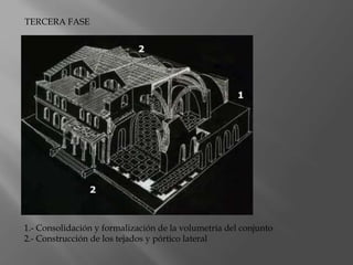 1.- Consolidación y formalización de la volumetría del conjunto
2.- Construcción de los tejados y pórtico lateral
TERCERA FASE
 