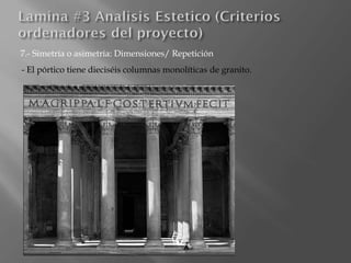 7.- Simetría o asimetría: Dimensiones/ Repetición
- El pórtico tiene dieciséis columnas monolíticas de granito.
 