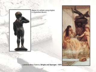 Lawrence Alma-Tadema, Strigils and Sponges - 1879
Statue of a athlete using strigiles
in Glyptothek Munich
 