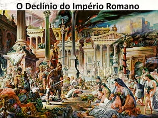 O Declínio do Império Romano
 