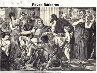 Povos Bárbaros
Alaric receiving the presents of the Athenians
 
