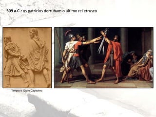 509 a.C.: os patrícios derrubam o último rei etrusco
Tempio di Giove Capitolino
 