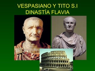 VESPASIANO Y TITO S.I 
DINASTÍA FLAVIA 
 