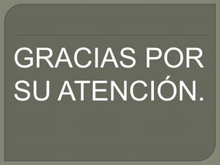GRACIAS POR 
SU ATENCIÓN. 
