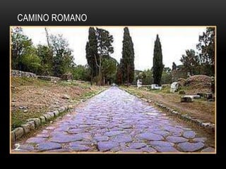 CAMINO ROMANO
 