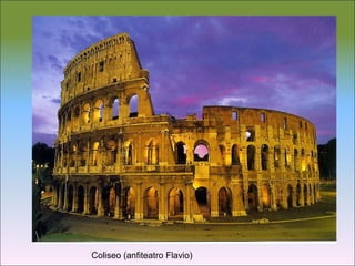 Coliseo (anfiteatro Flavio)
 