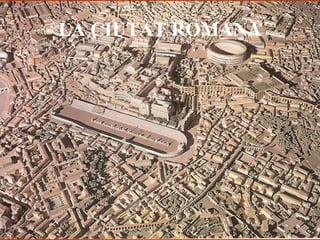 LA CIUTAT ROMANA
 