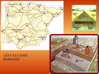 LES CALÇADES
ROMANES
 