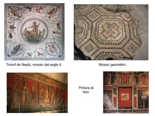 Triomf de Neptú, mosaic del segle II Mosaic geomètric
Pintura al
fesc
 