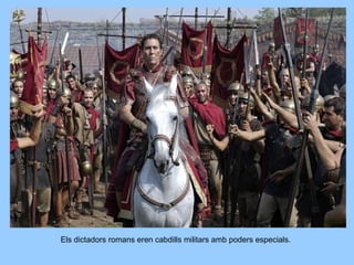 Els dictadors romans eren cabdills militars amb poders especials.
 