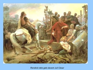 Rendició dels gals davant Juli Cèsar
 