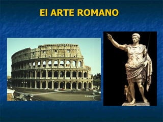 El ARTE ROMANOEl ARTE ROMANO
 