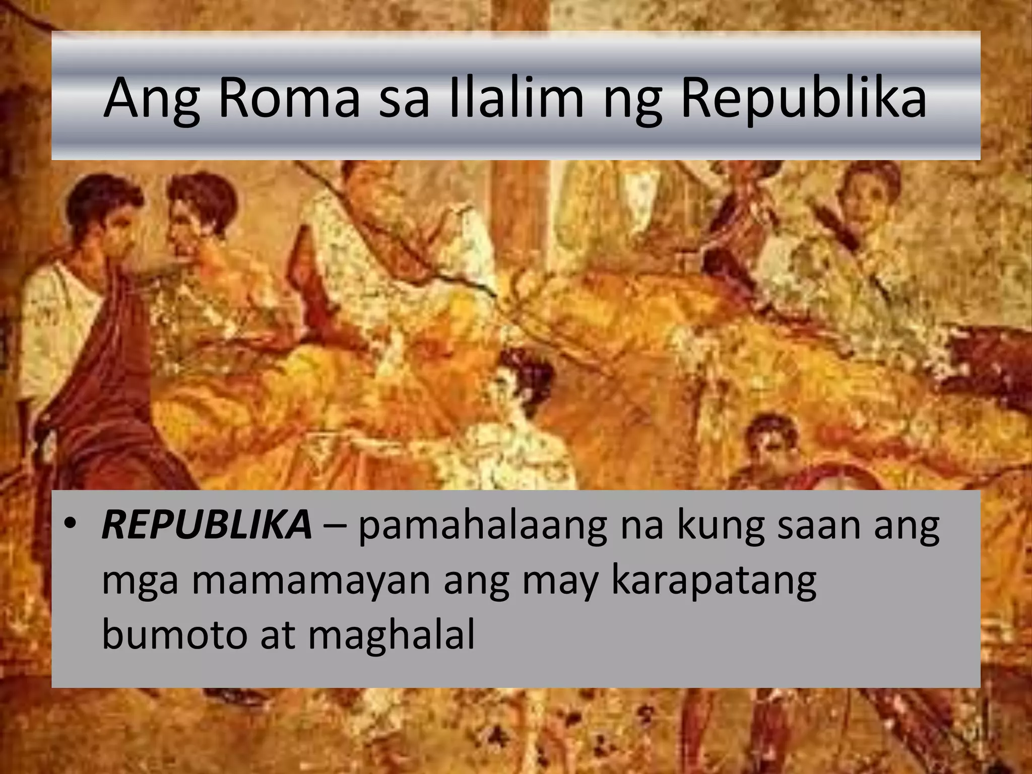 Kabihasnang Roman (Sinauna, Republika, Imperyo) | PPTX