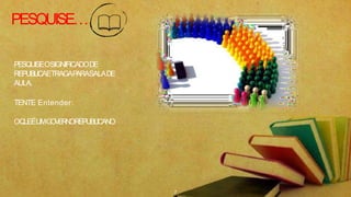 PESQUISE…
7
PESQUISEOSIGNIFICADODE
REPUBLICAETRAGAP
ARASALADE
AULA.
TENTE Entender:
OQ
U
EÉUMG
O
V
E
R
N
OREPUBLICANO
 
