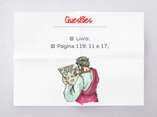 Questões
▧ Livro:
▧ Página 119: 11 e 17;
 