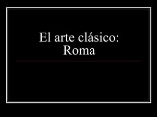 El arte clásico: Roma 