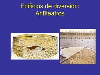 Edificios de diversión: Anfiteatros 
