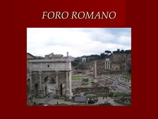 FORO ROMANO
 
