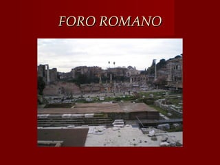 FORO ROMANO
 