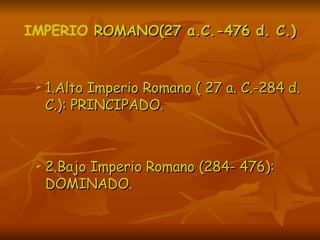 IMPERIO  ROMANO(27 a.C.-476 d. C.) ,[object Object],[object Object]