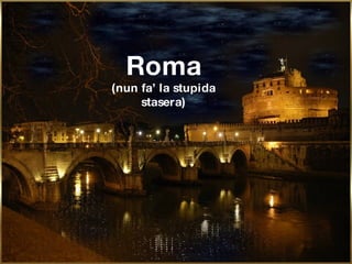 Roma (nun fa’ la stupida stasera) 