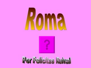 Roma Por Felicitas Ruival 
