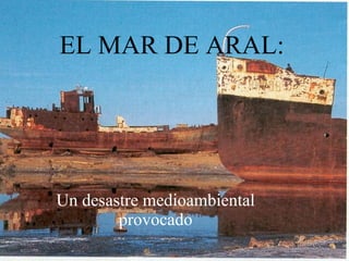 EL MAR DE ARAL:   Un desastre medioambiental provocado 