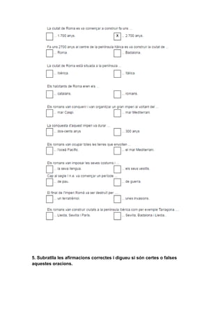 5. Subratlla les afirmacions correctes i digueu si són certes o falses
aquestes oracions.
 