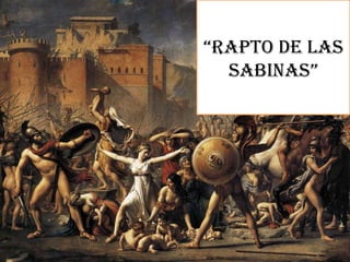 “ RAPTO DE LAS SABINAS” 