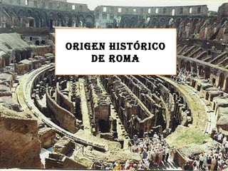 ORIGEN HISTÓRICO DE ROMA 