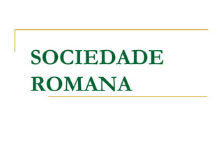 SOCIEDADE
ROMANA
 