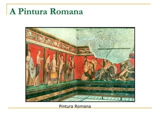 A Pintura Romana




          Pintura Romana
 