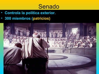 Senado
• Controla la política exterior.
• 300 miembros (patricios)
 